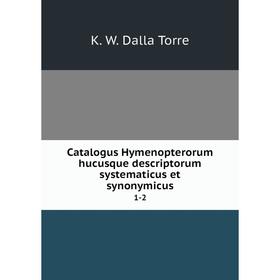 Книга Catalogus Hymenopterorum hucusque descriptorum systematicus et synonymicus 1-2
Книга Catalogus Hymenopterorum hucusque descriptorum systematicus et synonymicus 1-2