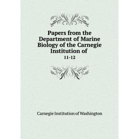 Книга Papers from the Department of Marine Biology of the Carnegie Institution of 11-12
Книга Papers from the Department of Marine Biology of the Carnegie Institution of 11-12