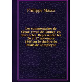 Книга Les commentaires de César; revue de l'année, en deux actes Représentée les 26 et 27 novembre 1865 sur le théâtre du Palais de Compìegne
Книга Les commentaires de César; revue de l'année, en deux actes Représentée les 26 et 27 novembre 1865 sur le théâtre du Palais de Compìegne