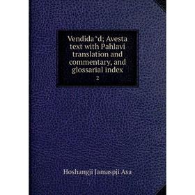 Книга Vendidâd; Avesta text with Pahlavi translation and commentary, and glossarial index 2
Книга Vendidâd; Avesta text with Pahlavi translation and commentary, and glossarial index 2