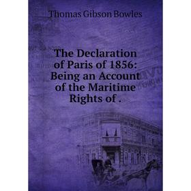 Книга The Declaration of Paris of 1856: Being an Account of the Maritime Rights of. Thomas Gibson Bowles
Книга The Declaration of Paris of 1856: Being an Account of the Maritime Rights of. Thomas Gibson Bowles
