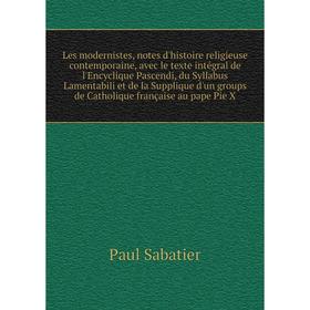 Книга Les modernistes, notes d'histoire religieuse contemporaine, avec le texte intégral de l'Encyclique Pascendi, du Syllabus Lamentabili et de la Su
Книга Les modernistes, notes d'histoire religieuse contemporaine, avec le texte intégral de l'Encyclique Pascendi, du Syllabus Lamentabili et de la Su