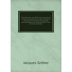 Книга L'architecture aux États-Unis; preuve de la force d'expansion du génie français, heureuse association de qualités admirablement complémentaires
Книга L'architecture aux États-Unis; preuve de la force d'expansion du génie français, heureuse association de qualités admirablement complémentaires