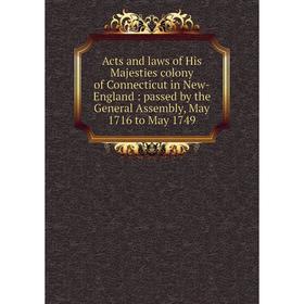 Книга Acts and laws of His Majesties colony of Connecticut in New-England: passed by the General Assembly, May 1716 to May 1749
Книга Acts and laws of His Majesties colony of Connecticut in New-England: passed by the General Assembly, May 1716 to May 1749