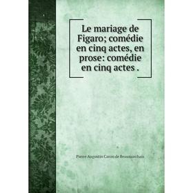 Книга Le mariage de Figaro; comédie en cinq actes, en prose: comédie en cinq actes
Книга Le mariage de Figaro; comédie en cinq actes, en prose: comédie en cinq actes