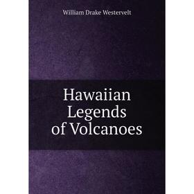 Книга Hawaiian Legends of Volcanoes
Книга Hawaiian Legends of Volcanoes