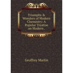 Книга Triumphs & Wonders of Modern Chemistry: A Popular Treatise on Modern.
Книга Triumphs & Wonders of Modern Chemistry: A Popular Treatise on Modern.