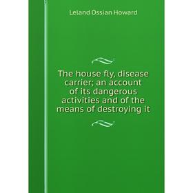 Книга The house fly, disease carrier; an account of its dangerous activities and of the means of destroying it
Книга The house fly, disease carrier; an account of its dangerous activities and of the means of destroying it