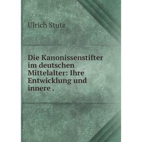 Книга Die Kanonissenstifter im deutschen Mittelalter: Ihre Entwicklung und innere .
Книга Die Kanonissenstifter im deutschen Mittelalter: Ihre Entwicklung und innere .