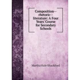 Книга Composition--rhetoric--literature: A Four Years' Course for Secondary Schools
Книга Composition--rhetoric--literature: A Four Years' Course for Secondary Schools