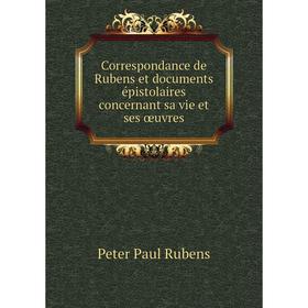 Книга Correspondance de Rubens et documents épistolaires concernant sa vie et ses œuvres
Книга Correspondance de Rubens et documents épistolaires concernant sa vie et ses œuvres