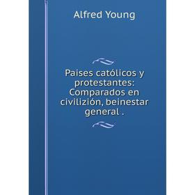 Книга Paises católicos y protestantes: Comparados en civilizión, beinestar general
Книга Paises católicos y protestantes: Comparados en civilizión, beinestar general