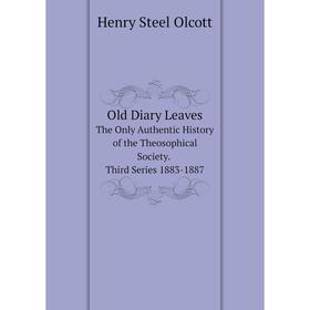 Книга Old Diary LeavesThe Only Authentic History of the Theosophical Society Third Series 1883-1887
Книга Old Diary LeavesThe Only Authentic History of the Theosophical Society Third Series 1883-1887