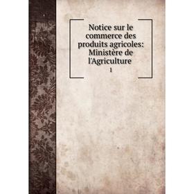 Книга Notice sur le commerce des produits agricoles: Ministère de l'AgriCulture 1
Книга Notice sur le commerce des produits agricoles: Ministère de l'AgriCulture 1