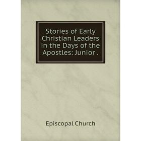 Книга Stories of Early Christian Leaders in the Days of the Apostles: Junior. Episcopal Church
Книга Stories of Early Christian Leaders in the Days of the Apostles: Junior. Episcopal Church