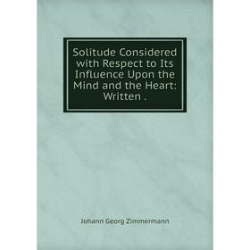 Книга Solitude Considered with Respect to Its Influence Upon the Mind and the Heart
Книга Solitude Considered with Respect to Its Influence Upon the Mind and the Heart