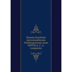 Книга Statuta facultatis iureconsultorum Vitebergensium anno MDVIII p. C. n. composita
Книга Statuta facultatis iureconsultorum Vitebergensium anno MDVIII p. C. n. composita
