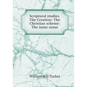 Книга Scriptural studies. The Creation: The Christian scheme: The inner sense
Книга Scriptural studies. The Creation: The Christian scheme: The inner sense