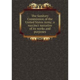 Книга The Sanitary Commission of the United States Army; a succinct narrative of its works and purposes
Книга The Sanitary Commission of the United States Army; a succinct narrative of its works and purposes