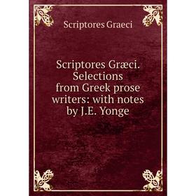 Книга Scriptores Græci. Selections from Greek prose writers: with notes by J.E. Yonge
Книга Scriptores Græci. Selections from Greek prose writers: with notes by J.E. Yonge