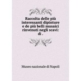 Книга Raccolta delle più interessanti dipinture e de più belli musaici rinvenuti negli scavi
Книга Raccolta delle più interessanti dipinture e de più belli musaici rinvenuti negli scavi