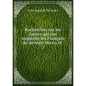 Книга Recherches sur les causes qui ont empêché les Français de devenir libres, et 2
Книга Recherches sur les causes qui ont empêché les Français de devenir libres, et 2