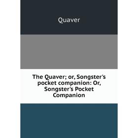 Книга The Quaver; or, Songster's pocket companion: Or, Songster's Pocket Companion
Книга The Quaver; or, Songster's pocket companion: Or, Songster's Pocket Companion