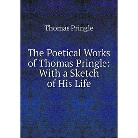 Книга The Poetical Works of Thomas Pringle: With a Sketch of His Life. Thomas Pringle
Книга The Poetical Works of Thomas Pringle: With a Sketch of His Life. Thomas Pringle