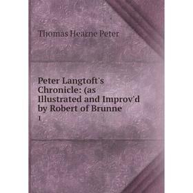 Книга Peter Langtoft's Chronicle: (as Illustrated and Improv'd by Robert of Brunne. 1. Thomas Hearne Peter
Книга Peter Langtoft's Chronicle: (as Illustrated and Improv'd by Robert of Brunne. 1. Thomas Hearne Peter
