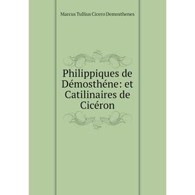 Книга Philippiques de Démosthéne: et Catilinaires de Cicéron. Marcus Tullius Cicero Demosthenes
Книга Philippiques de Démosthéne: et Catilinaires de Cicéron. Marcus Tullius Cicero Demosthenes
