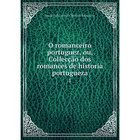 Книга O Romance iro portuguez, ou, Collecção dos Romance s de historia portugueza 1
Книга O Romance iro portuguez, ou, Collecção dos Romance s de historia portugueza 1