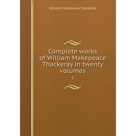 Книга Complete works of William Makepeace Thackeray in twenty volumes 5. William Makepeace Thackeray
Книга Complete works of William Makepeace Thackeray in twenty volumes 5. William Makepeace Thackeray