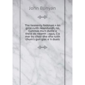 Книга The heavenly footman = An gille-ruith neamhaidh, no, Cunntas mu'n duine a theid do neamh; agus, Cia mar bu choir dha dha ruith chum's gun glac e
Книга The heavenly footman = An gille-ruith neamhaidh, no, Cunntas mu'n duine a theid do neamh; agus, Cia mar bu choir dha dha ruith chum's gun glac e