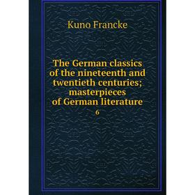 Книга The German classics of the nineteenth and twentieth centuries; masterpieces of German literature 6. Kuno Francke
Книга The German classics of the nineteenth and twentieth centuries; masterpieces of German literature 6. Kuno Francke