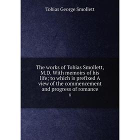 Книга The works of Tobias Smollett, M. D. With memoirs of his life; to which is prefixed A view of the commencement and progress of romance 8. Tobias
Книга The works of Tobias Smollett, M. D. With memoirs of his life; to which is prefixed A view of the commencement and progress of romance 8. Tobias