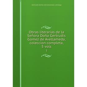 Книга Obras literarias de la Señora Doña Gertrudis Gomez de Avellameda, coleccion completa, 5 vols1
Книга Obras literarias de la Señora Doña Gertrudis Gomez de Avellameda, coleccion completa, 5 vols1