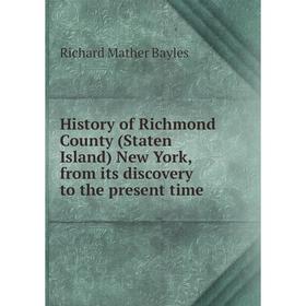 Книга History of Richmond County (Staten Island) New York, from its discovery to the present time. Richard Mather Bayles
Книга History of Richmond County (Staten Island) New York, from its discovery to the present time. Richard Mather Bayles