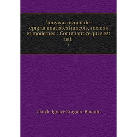 Книга Nouveau recueil des epigrammatistes françois, anciens et moderne s: Contenant ce qui s'est fait 1
Книга Nouveau recueil des epigrammatistes françois, anciens et moderne s: Contenant ce qui s'est fait 1