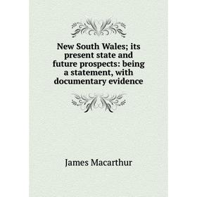 Книга New South Wales; its present state and future prospects: being a statement, with documentary evidence
Книга New South Wales; its present state and future prospects: being a statement, with documentary evidence