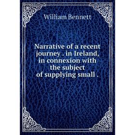 Книга Narrative of a recent journey in Ireland, in connexion with the subject of supplying small
Книга Narrative of a recent journey in Ireland, in connexion with the subject of supplying small