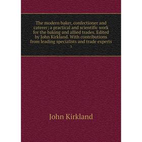 Книга The modern baker, confectioner and caterer; a practical and scientific work for the baking and allied trades. Edited by John Kirkland. With cont
Книга The modern baker, confectioner and caterer; a practical and scientific work for the baking and allied trades. Edited by John Kirkland. With cont