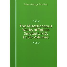 Книга The Miscellaneous Works of Tobias Smollett, M. D. In Six Volumes. Tobias George Smollett
Книга The Miscellaneous Works of Tobias Smollett, M. D. In Six Volumes. Tobias George Smollett