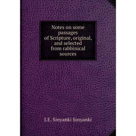 Книга Notes on some passages of Scripture, original, and selected from rabbinical sources
Книга Notes on some passages of Scripture, original, and selected from rabbinical sources