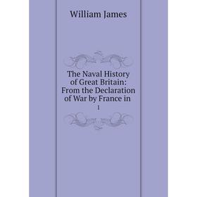 Книга The Naval History of Great Britain: From the Declaration of War by France in. 1. William James
Книга The Naval History of Great Britain: From the Declaration of War by France in. 1. William James