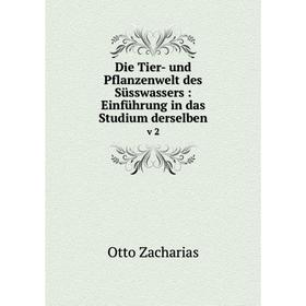 Книга Die Tier- und Pflanzenwelt des Süsswassers: Einführung in das Studium derselben v 2. Otto Zacharias
Книга Die Tier- und Pflanzenwelt des Süsswassers: Einführung in das Studium derselben v 2. Otto Zacharias