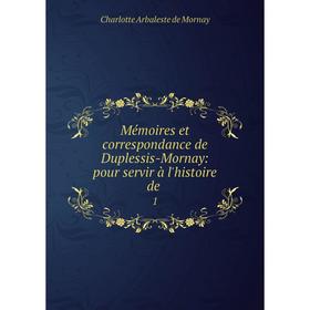 Книга Mémoires et correspondance de Duplessis-Mornay: pour servir à l'histoire de1
Книга Mémoires et correspondance de Duplessis-Mornay: pour servir à l'histoire de1