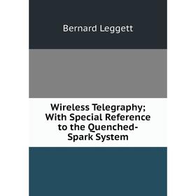 Книга Wireless Telegraphy; With Special Reference to the Quenched-Spark System. Bernard Leggett
Книга Wireless Telegraphy; With Special Reference to the Quenched-Spark System. Bernard Leggett