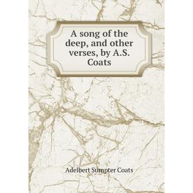 Книга A song of the deep, and other verses, by A. S. Coats. Adelbert Sumpter Coats
Книга A song of the deep, and other verses, by A. S. Coats. Adelbert Sumpter Coats