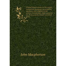 Книга Critical dissertations on the origin, antiquities, language, government, manners, and religion, of the antient Caledonians, their posterity the
Книга Critical dissertations on the origin, antiquities, language, government, manners, and religion, of the antient Caledonians, their posterity the