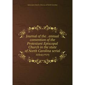 Книга Journal of the. annual convention of the Protestant Episcopal Church in the state of North Carolina serial103rd (1919)
Книга Journal of the. annual convention of the Protestant Episcopal Church in the state of North Carolina serial103rd (1919)